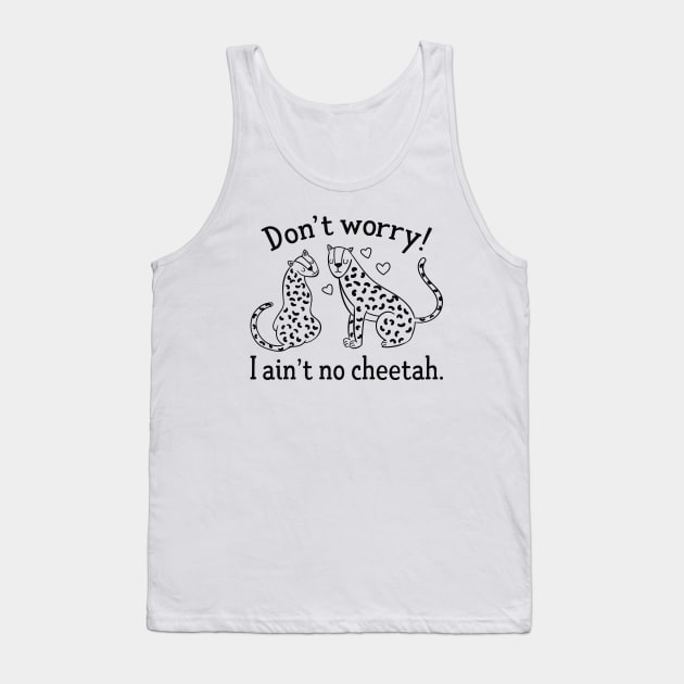 I Ain't No Cheetah Tank Top by LuckyFoxDesigns